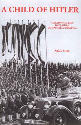 Alfons Heck - A Child of Hitler: Germany in the Days When God Wore a Swastika