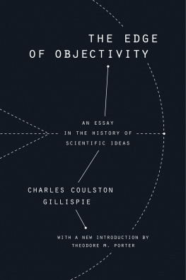 Charles Coulston Gillispie - The Edge of Objectivity: An Essay in the History of Scientific Ideas