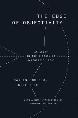 Charles Coulston Gillispie The Edge of Objectivity: An Essay in the History of Scientific Ideas