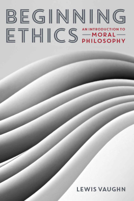 Lewis Vaughn Beginning Ethics: An Introduction to Moral Philosophy