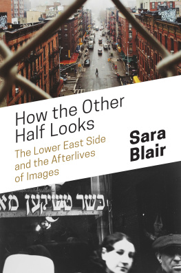 Sara Blair - How the Other Half Looks: The Lower East Side and the Afterlives of Images