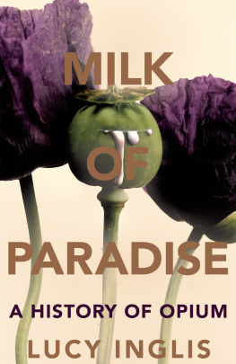 Lucy Inglis - Milk of Paradise: A History of Opium