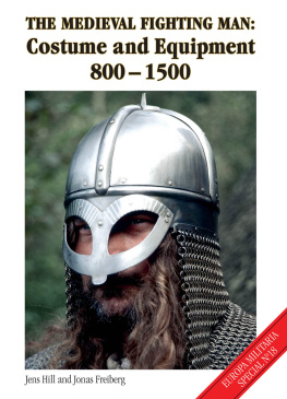 Jens Hill Medieval Fighting Man: Costume and Equipment 800-1500