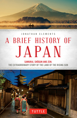 Jonathan Clements - A Brief History of Japan: Samurai, Shogun and Zen: The Extraordinary Story of the Land of the Rising Sun