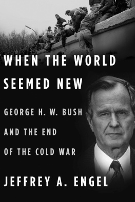 Jeffrey A. Engel - When the world seemed new: George H. W. Bush and the end of the Cold War