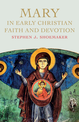 Stephen J. Shoemaker - Mary in Early Christian Faith and Devotion