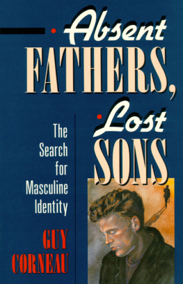Guy Corneau Absent Fathers, Lost Sons. The Search for Masculine Identity