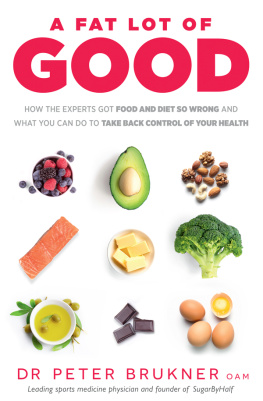 Peter Brukner A Fat Lot of Good: How the Experts Got Food and Diet So Wrong and What You Can Do to Take Back Control of Your Health