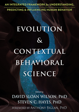 David Sloan Wilson Evolution and Contextual Behavioral Science: An Integrated Framework for Understanding, Predicting, and Influencing Human Behavior