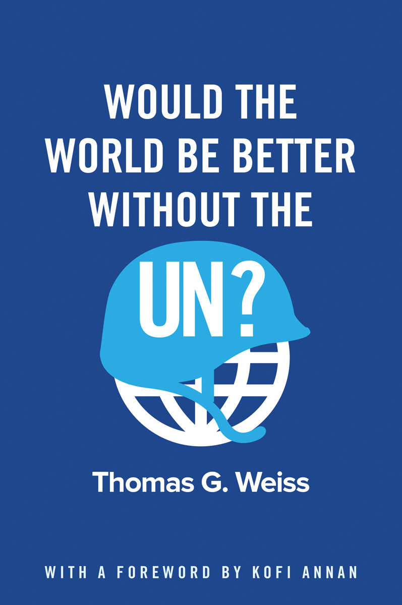 Would the World Be Better without the UN Thomas G Weiss polity Copyright - photo 1