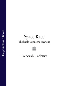 Deborah Cadbury - Space race: the epic battle between America and the Soviet Union for dominion of space