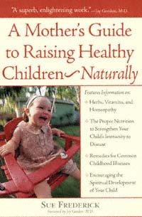 title A Mothers Guide to Raising Healthy Children-- Naturally author - photo 1