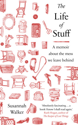Susannah Walker - The Life of Stuff: A Memoir about the Mess We Leave Behind