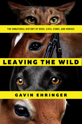 Gavin Ehringer - Leaving the wild: the unnatural history of dogs, cats, cows, and horses