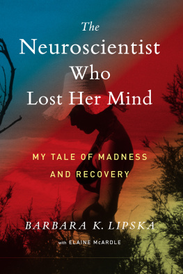 Barbara K. Lipska The Neuroscientist Who Lost Her Mind: My Tale of Madness and Recovery