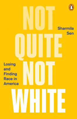 Sharmila Sen - Not Quite Not White: Losing and Finding Race in America