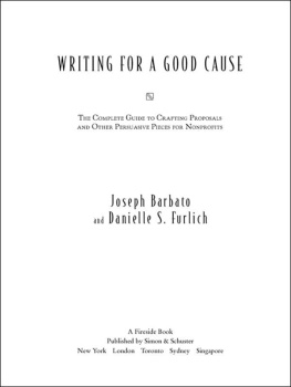 Joseph Barbato - Writing for a Good Cause: The Complete Guide to Crafting Proposals and Other Persuasive Pieces for Nonprofits