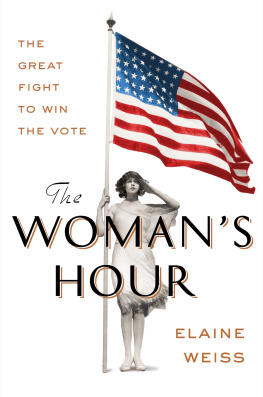 Elaine F. Weiss The Woman’s Hour: The Great Fight to Win the Vote