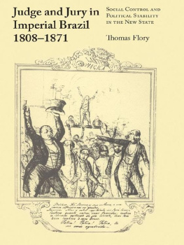 Thomas Flory - Judge and Jury in Imperial Brazil, 1808–1871: Social Control and Political Stability in the New State