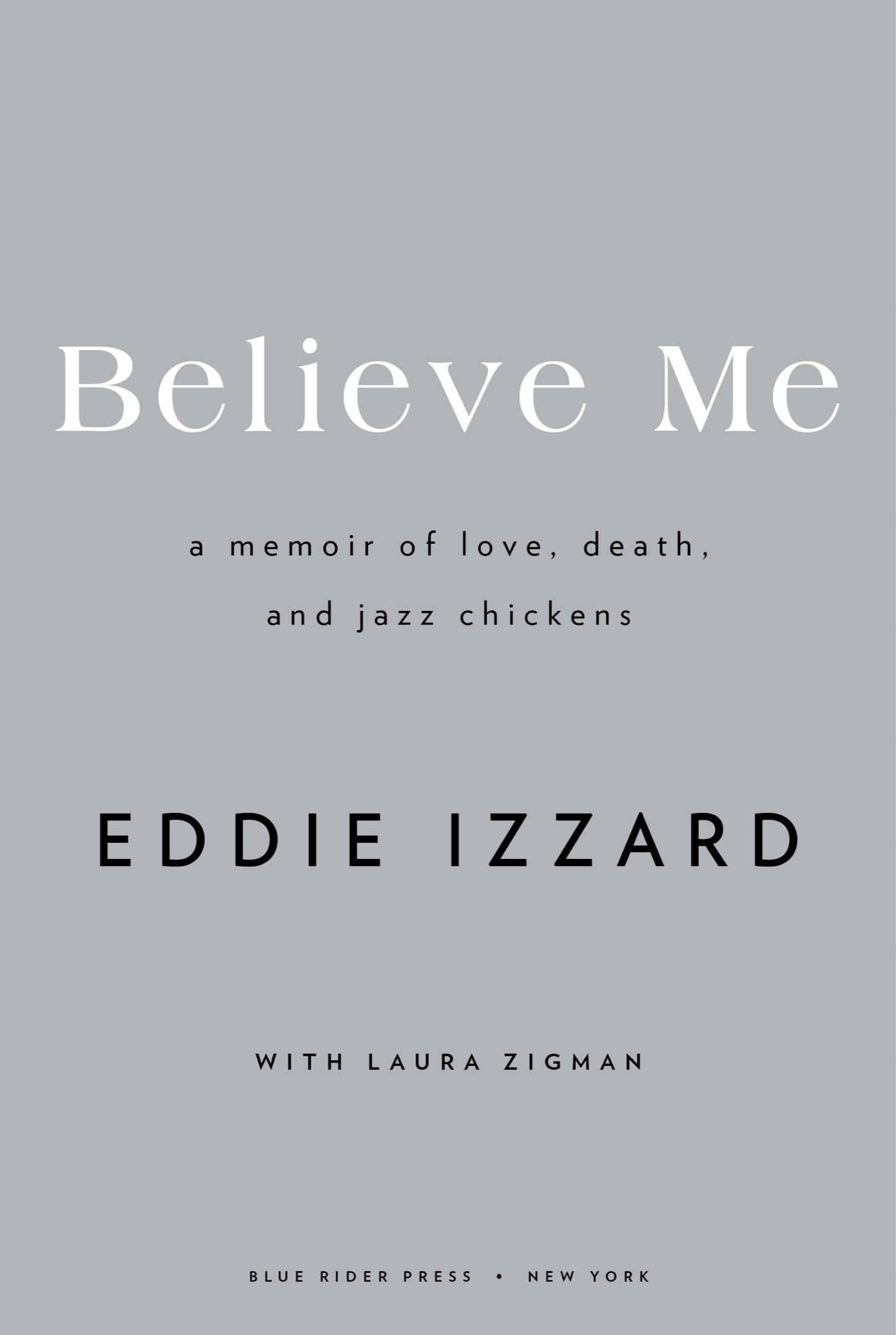 Believe Me A Memoir of Love Death and Jazz Chickens - image 2