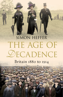 Simon Heffer The Age of Decadence: Britain 1880 to 1914