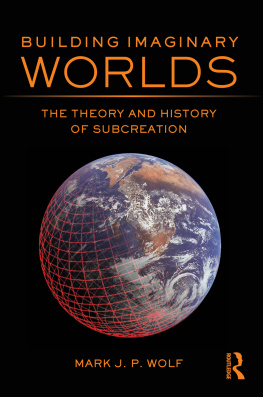 Mark J. P. Wolf - Building imaginary worlds: the theory and history of subcreation