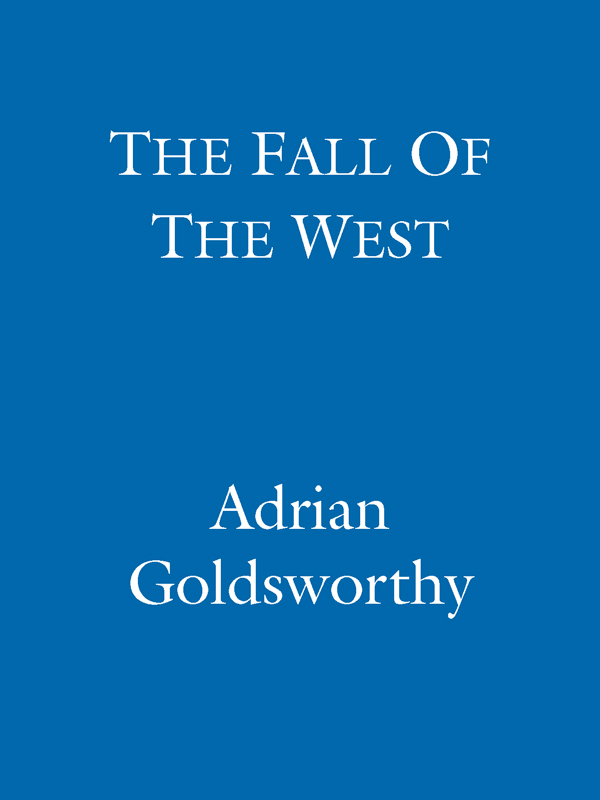 Table of Contents The Fall Of The West ADRIAN GOLDSWORTHY Orion - photo 1