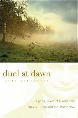 DUEL AT DAWN HEROES MARTYRS AND THE RISE OF MODERN MATHEMATICS Amir - photo 1