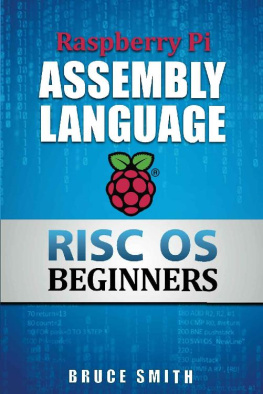 Bruce Smith Raspberry Pi Assembly Language RISC OS Beginners (Hands On Guide)