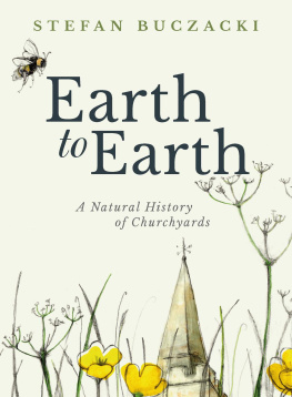 Stefan Buczacki Earth to Earth: A Natural History of Churchyards