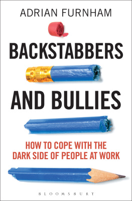 Adrian Furnham - Backstabbers and Bullies: How to Cope with the Dark Side of People at Work