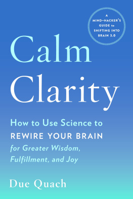 Due Quach Calm Clarity: How to Use Science to Rewire Your Brain for Greater Wisdom, Fulfillment, and Joy