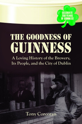 Tony Corcoran - The Goodness of Guinness: A Loving History of the Brewery, Its People, and the City of Dublin