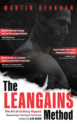 Martin Berkhan - The Leangains Method: The Art of Getting Ripped. Researched, Practiced, Perfected.