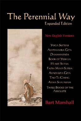 Bart Marshall The Perennial Way: New English Versions of Yoga Sutras, Dhammapada, Heart Sutra, Ashtavakra Gita, Faith Mind Sutra, Tao Te Ching, and More