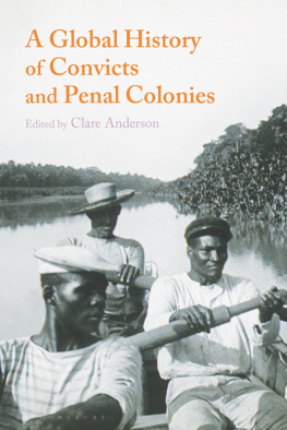 Clare Anderson - A Global History of Convicts and Penal Colonies