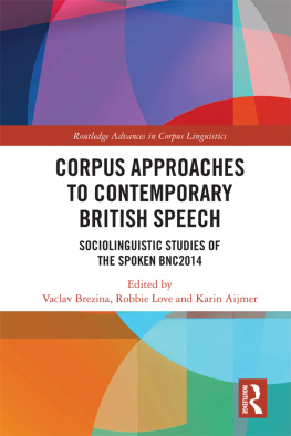 Vaclav Brezina - Corpus Approaches to Contemporary British Speech: Sociolinguistic Studies of the Spoken Bnc2014