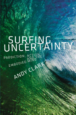 Andy Clark Surfing Uncertainty: Prediction, Action, and the Embodied Mind