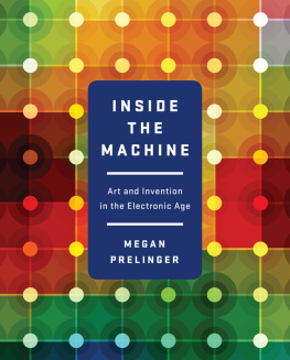 Megan Prelinger Inside the Machine: Art and Invention in the Electronic Age