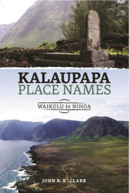 John R. K. Clark Kalaupapa Place Names: Waikolu to Nihoa