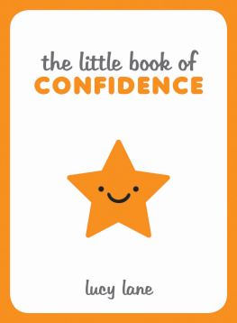 Lucy Lane - The Little Book of Confidence: Tips, Techniques and Quotes for a Self-Assured, Certain and Positive You