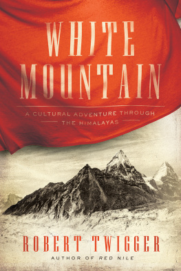 Robert Twigger - White Mountain: A Cultural Adventure Through the Himalayas