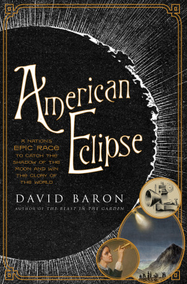 David Baron - American Eclipse: A Nation’s Epic Race to Catch the Shadow of the Moon and Win the Glory of the World