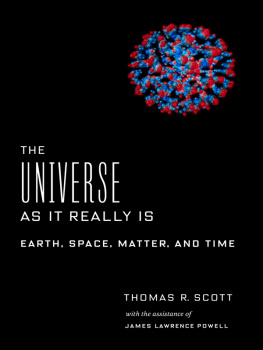 Thomas R. Scott - The Universe as It Really Is: Earth, Space, Matter, and Time