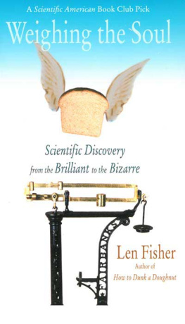 Len Fisher - Weighing the Soul: Scientific Discovery from the Brilliant to the Bizarre