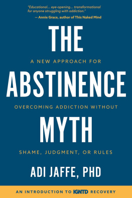 Adi Jaffe The Abstinence Myth: A New Approach for Overcoming Addiction Without Shame, Judgment, or Rules