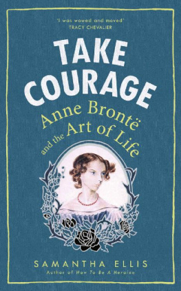 Samantha Ellis - Take Courage: Anne Brontë and the Art of Life