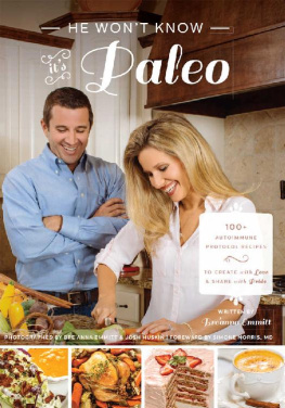 Breanna D Emmitt He Won’t Know It’s Paleo: 100+ Autoimmune Protocol recipes to create with love and share with pride