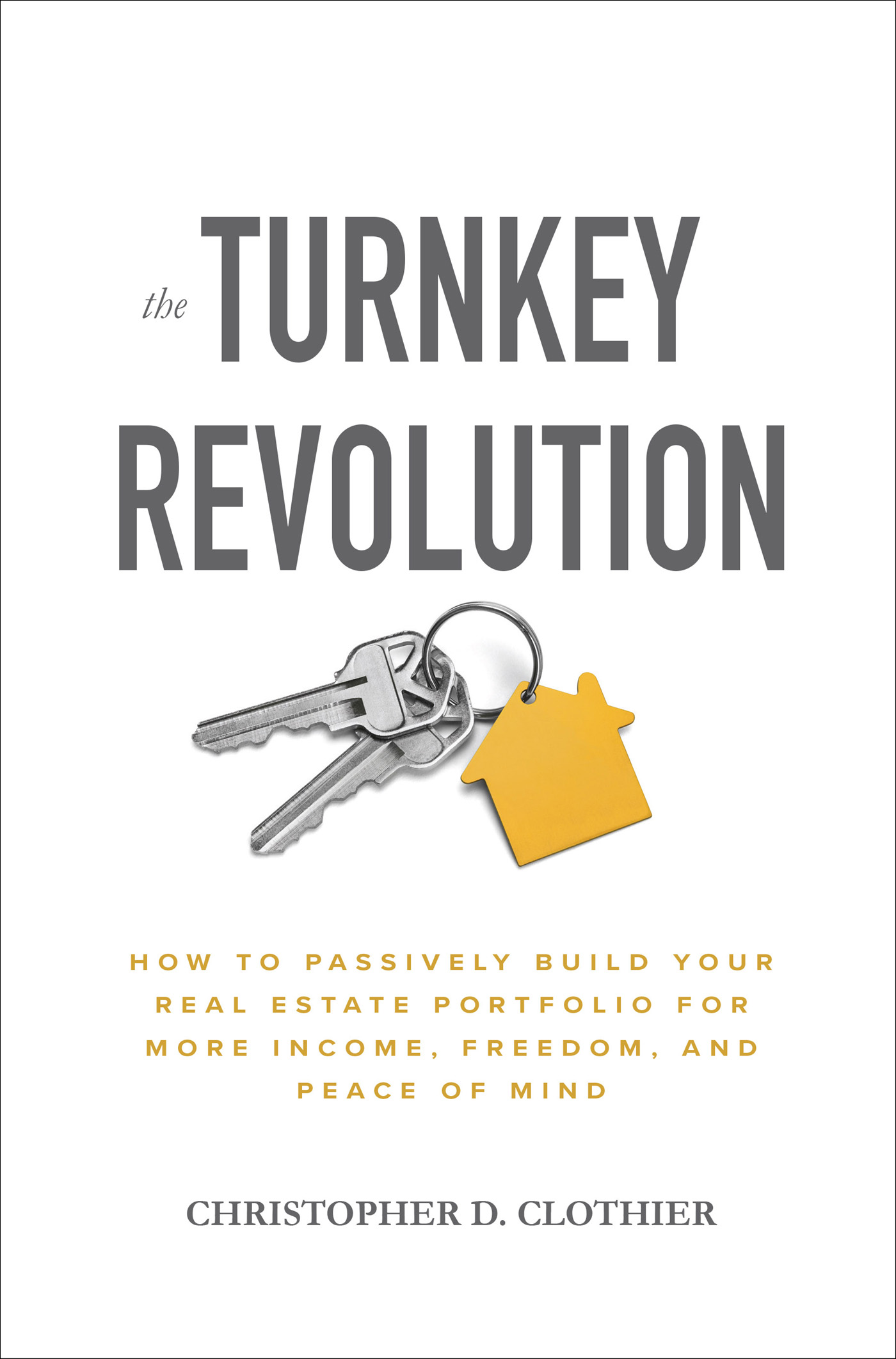 Praise for The Turnkey Revolution Im a longtime admirer of Chris Clothier and - photo 1