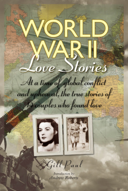 Gill Paul World War II Love Stories: At a Time of Global Conflict and Upheaval, the True Stories of 14 Couples Who Found Love